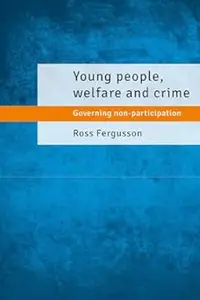 Young People, Welfare and Crime: Governing Non-Participation