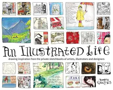 An Illustrated life: Drawing Inspiration From the Private Sketchbooks of Artists, Illustrators and Designers