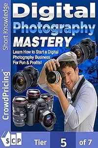 Digital Photography Mastery: Do you have a problem trying to get started on your journey to the photography world?