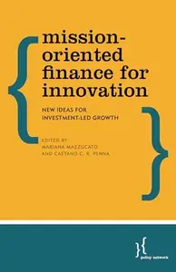 Mission-Oriented Finance for Innovation : New Ideas for Investment-Led Growth