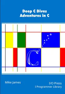 Deep C Dives: Adventures in C