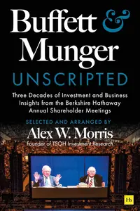 Buffett and Munger Unscripted: Three Decades of Investment and Business Insights from the Berkshire
