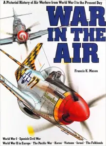 War in the Air: A Pictorial History of Air Warfare from World War I to the Present Day