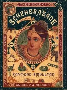 The Riddle of Scheherazade: And Other Amazing Puzzles, Ancient and Modern (repost)