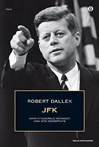 Robert Dallek - JFK. John Fitzgerald Kennedy, una vita incompiuta