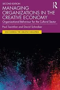 Managing Organizations in the Creative Economy: Organizational Behaviour for the Cultural Sector, 2nd Edition