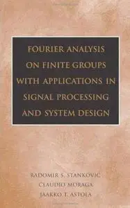 Fourier Analysis on Finite Groups with Applications in Signal Processing and System Design 