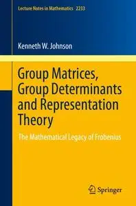 Group Matrices, Group Determinants and Representation Theory: The Mathematical Legacy of Frobenius (Repost)