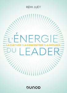 L'énergie du leader : La cultiver, la concentrer, la diffuser - Rémi Juët