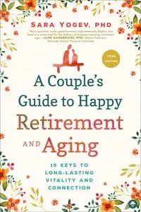 «A Couple's Guide to Happy Retirement And Aging» by Sara Yogev