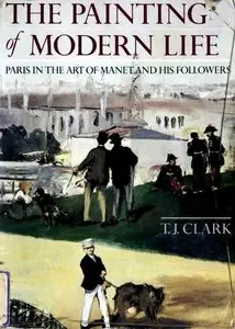The Painting of Modern Life - Paris in the Art of Manet and His Followers