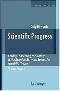 Scientific Progress: A Study Concerning the Nature of the Relation Between Successive Scientific Theories (Repost)