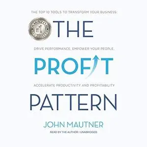 The Profit Pattern: The Top 10 Tools to Transform Your Business: Drive Performance, Empower Your People..., [Audiobook]