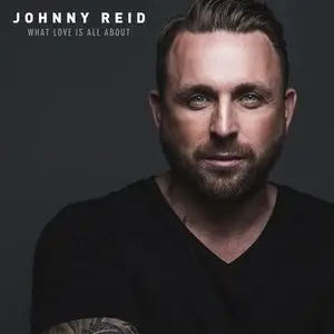 Johnny Reid - What Love Is All About (Deluxe Edition) (2015)