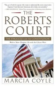 «The Roberts Court: The Struggle for the Constitution» by Marcia Coyle