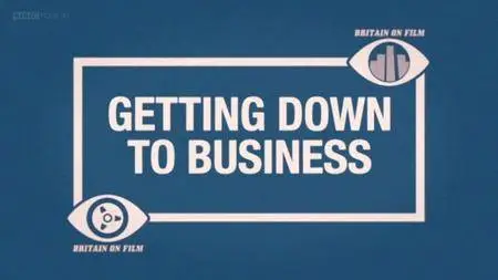 BBC - Britain on Film: Getting Down to Business (2012)