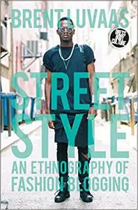Street Style: An Ethnography of Fashion Blogging
