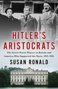 Hitler's Aristocrats: The Secret Power Players in Britain and America Who Supported the Nazis, 1923–1941