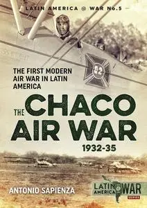 The Chaco Air War 1932-35: The First Modern Air War in Latin America (Latin America@War)