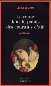 Millenium, Tome 3: La reine dans le palais des courants d'air de Stieg Larsson