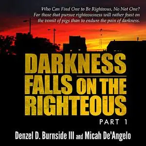 «Darkness Falls On The Righteous» by Denzel D. Burnside III, Micah De'Angelo