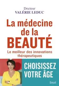 Valérie Leduc, "La médecine de la beauté: Le meilleur des innovations thérapeutiques"