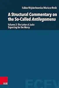 A Structural Commentary on the So-called Antilegomena: Jude