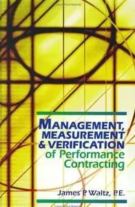 anagement, Measurement & Verification of Performance Contracting by  James P. Waltz