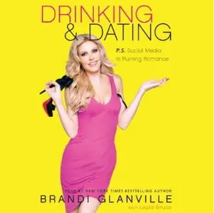 Drinking and Dating: P.S. Social Media Is Ruining Romance [Audiobook]