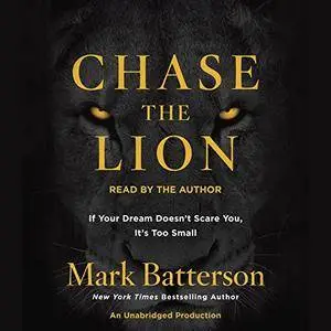 Chase the Lion: If Your Dream Doesn't Scare You, It's Too Small [Audiobook]