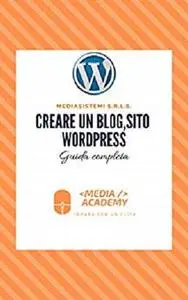 Creare un blog, sito Wordpress: Guida completa (sviluppo web Vol. 3)