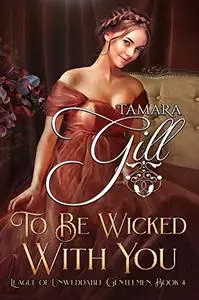 To Be Wicked With You (League of Unweddable Gentlemen Book 4)