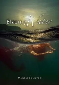 «Blazing Water» by Melisande Arven