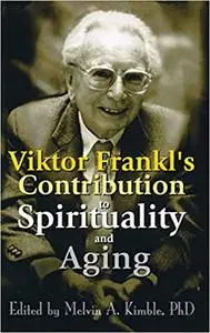 Viktor Frankl's Contribution to Spirituality and Aging