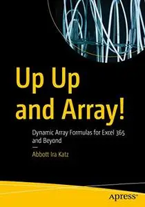 Up Up and Array!: Dynamic Array Formulas for Excel 365 and Beyond