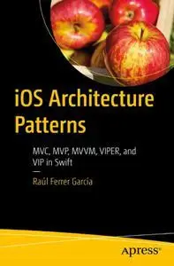 iOS Architecture Patterns: MVC, MVP, MVVM, VIPER, and VIP in Swift