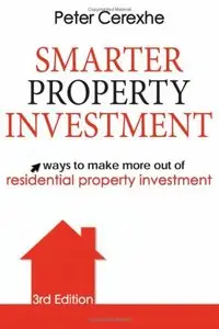 Peter Cerexhe - Smarter Property Investment: Ways to make more out of residential property investment, 3rd Edition