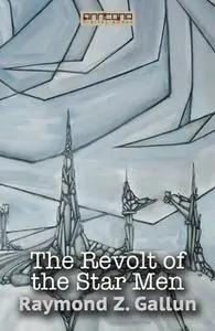 «The Revolt of the Star Men» by Raymond Z. Gallun