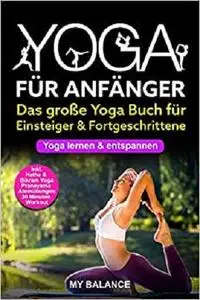 Yoga für Anfänger: Das große Yoga Buch für Einsteiger & Fortgeschrittene - Yoga lernen & entspannen