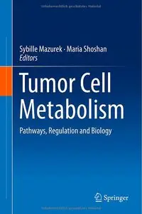 Tumor Cell Metabolism: Pathways, Regulation and Biology