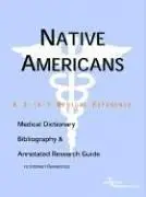 Native Americans - A Medical Dictionary, Bibliography, and Annotated Research Guide to Internet References