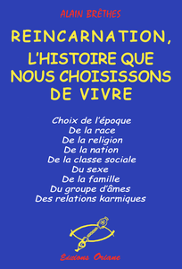 Alain Brêthes - Réincarnation : L'histoire que nous choisissons de vivre