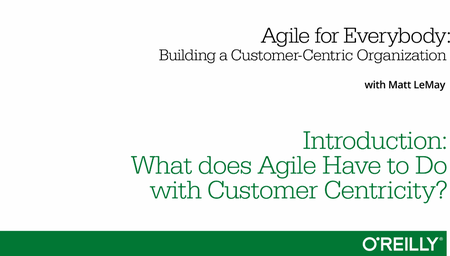 Agile for Everybody—Building a Customer-Centric Organization