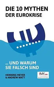 Die 10 Mythen der Eurokrise - ...und warum sie falsch sind