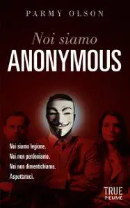 Noi siamo Anonymous - Parmy Olson