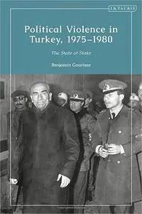 Political Violence in Turkey, 1975-1980: The State at Stake