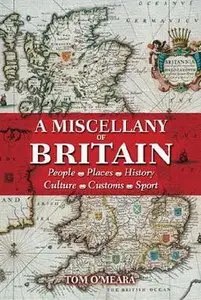 A Miscellany of Britain: People, Places, History, Culture, Customs, Sport