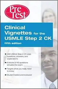 Clinical Vignettes for the USMLE Step 2 CK PreTest Self-Assessment & Review, 5th edition