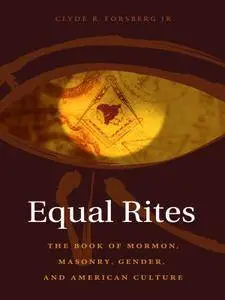 Equal Rites: The Book of Mormon, Masonry, Gender, and American Culture