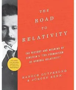 The Road to Relativity: The History and Meaning of Einstein's "The Foundation of General Relativity" [Repost]